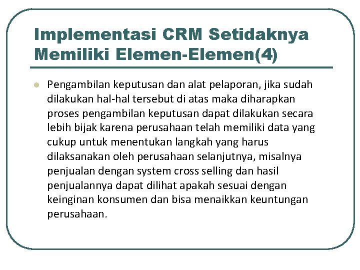 Implementasi CRM Setidaknya Memiliki Elemen-Elemen(4) l Pengambilan keputusan dan alat pelaporan, jika sudah dilakukan