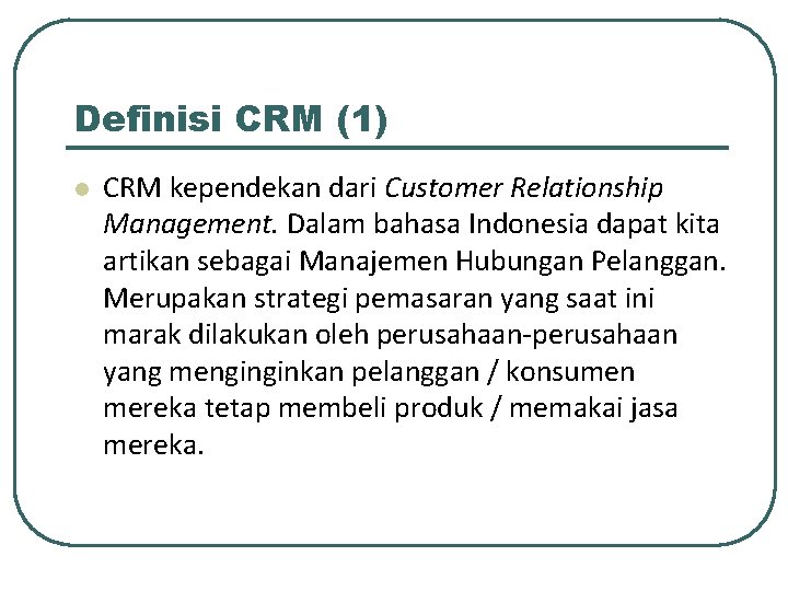 Definisi CRM (1) l CRM kependekan dari Customer Relationship Management. Dalam bahasa Indonesia dapat