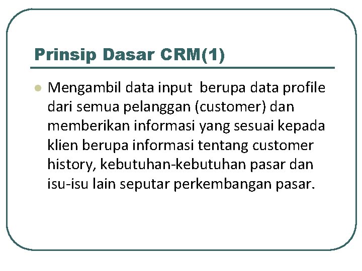 Prinsip Dasar CRM(1) l Mengambil data input berupa data profile dari semua pelanggan (customer)