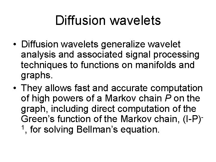 Diffusion wavelets • Diffusion wavelets generalize wavelet analysis and associated signal processing techniques to