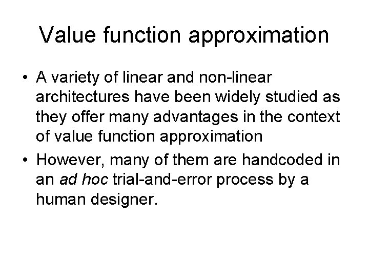 Value function approximation • A variety of linear and non-linear architectures have been widely