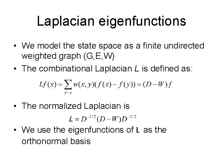 Laplacian eigenfunctions • We model the state space as a finite undirected weighted graph