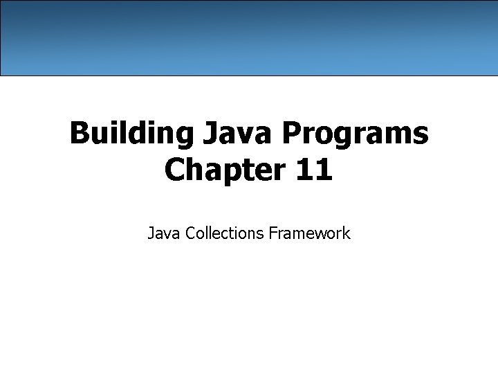 Building Java Programs Chapter 11 Java Collections Framework 