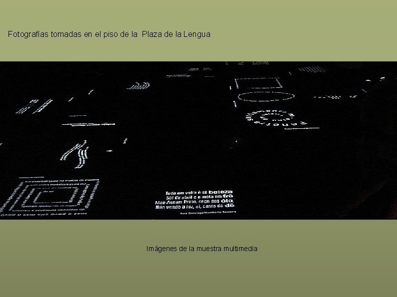 Fotografías tomadas en el piso de la Plaza de la Lengua Imágenes de la