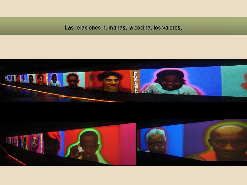 Las relaciones humanas, la cocina, los valores, 