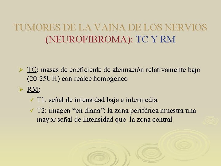 TUMORES DE LA VAINA DE LOS NERVIOS (NEUROFIBROMA): TC Y RM TC: masas de