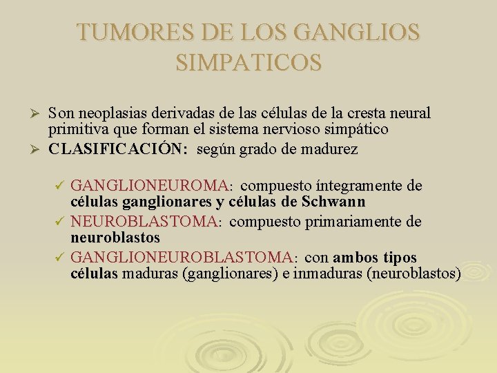 TUMORES DE LOS GANGLIOS SIMPATICOS Son neoplasias derivadas de las células de la cresta