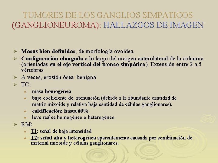 TUMORES DE LOS GANGLIOS SIMPATICOS (GANGLIONEUROMA): HALLAZGOS DE IMAGEN Masas bien definidas, de morfología