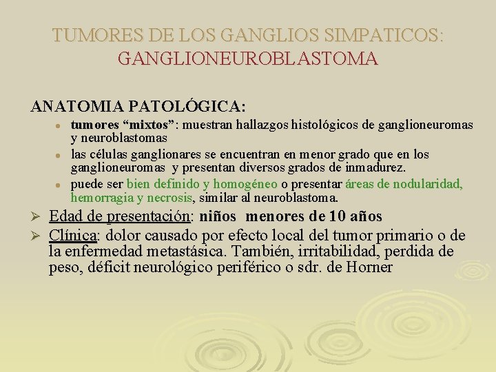 TUMORES DE LOS GANGLIOS SIMPATICOS: GANGLIONEUROBLASTOMA ANATOMIA PATOLÓGICA: l l l Ø Ø tumores TUMORES DE LOS GANGLIOS SIMPATICOS: GANGLIONEUROBLASTOMA ANATOMIA PATOLÓGICA: l l l Ø Ø tumores