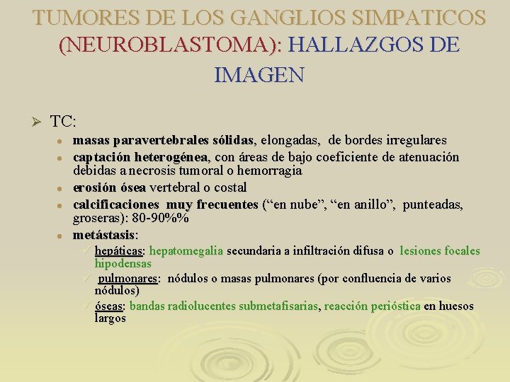 TUMORES DE LOS GANGLIOS SIMPATICOS (NEUROBLASTOMA): HALLAZGOS DE IMAGEN Ø TC: l l l