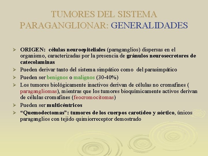 TUMORES DEL SISTEMA PARAGANGLIONAR: GENERALIDADES Ø Ø Ø ORIGEN: células neuroepiteliales (paraganglios) dispersas en