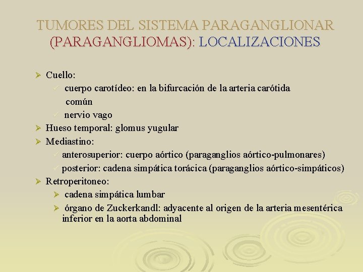 TUMORES DEL SISTEMA PARAGANGLIONAR (PARAGANGLIOMAS): LOCALIZACIONES Cuello: ü cuerpo carotídeo: en la bifurcación de