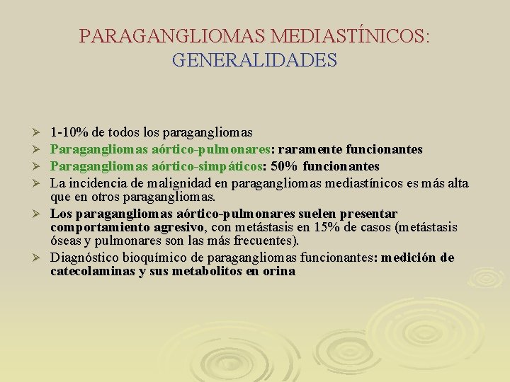 PARAGANGLIOMAS MEDIASTÍNICOS: GENERALIDADES 1 -10% de todos los paragangliomas Paragangliomas aórtico-pulmonares: raramente funcionantes Paragangliomas PARAGANGLIOMAS MEDIASTÍNICOS: GENERALIDADES 1 -10% de todos los paragangliomas Paragangliomas aórtico-pulmonares: raramente funcionantes Paragangliomas