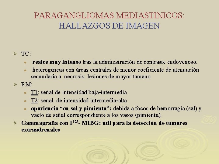 PARAGANGLIOMAS MEDIASTINICOS: HALLAZGOS DE IMAGEN Ø TC: realce muy intenso tras la administración de