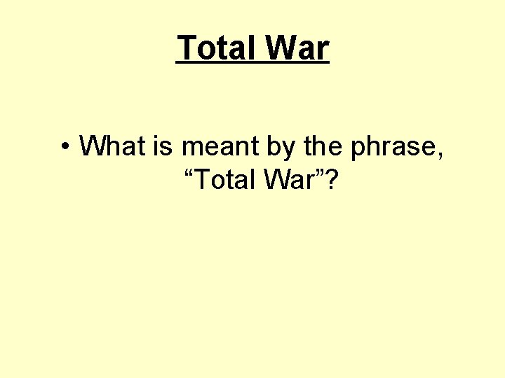 Total War • What is meant by the phrase, “Total War”? 