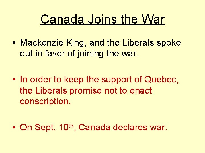 Canada Joins the War • Mackenzie King, and the Liberals spoke out in favor