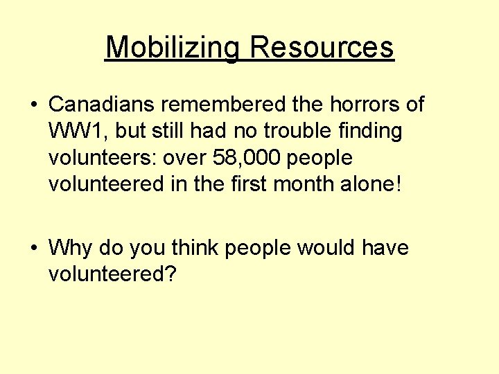 Mobilizing Resources • Canadians remembered the horrors of WW 1, but still had no