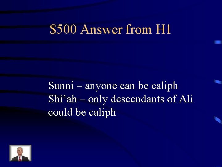 $500 Answer from H 1 Sunni – anyone can be caliph Shi’ah – only