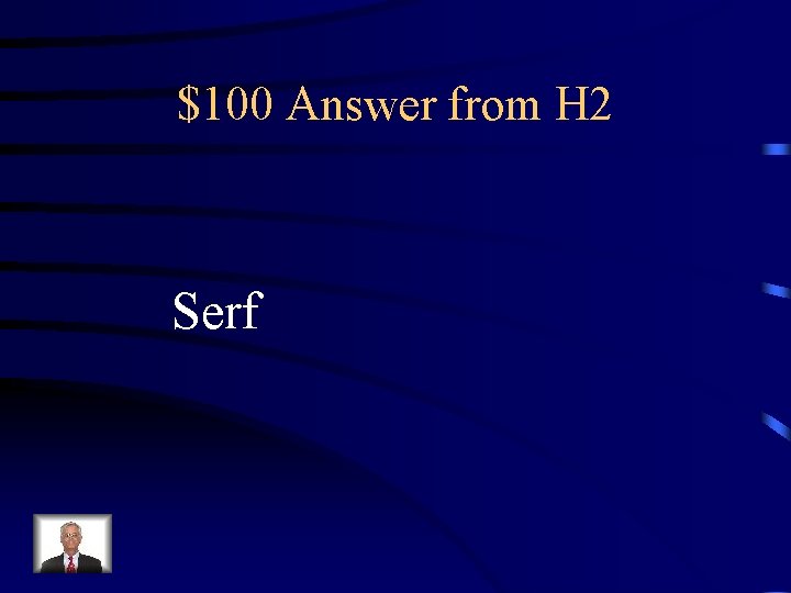 $100 Answer from H 2 Serf 