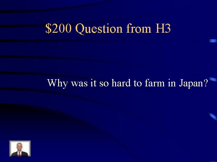 $200 Question from H 3 Why was it so hard to farm in Japan?