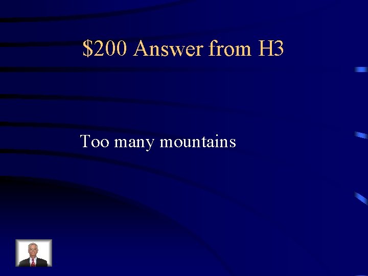 $200 Answer from H 3 Too many mountains 