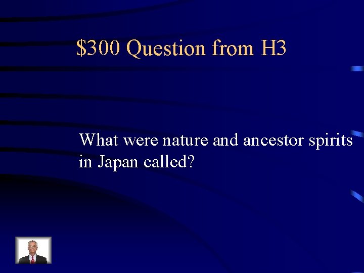 $300 Question from H 3 What were nature and ancestor spirits in Japan called?