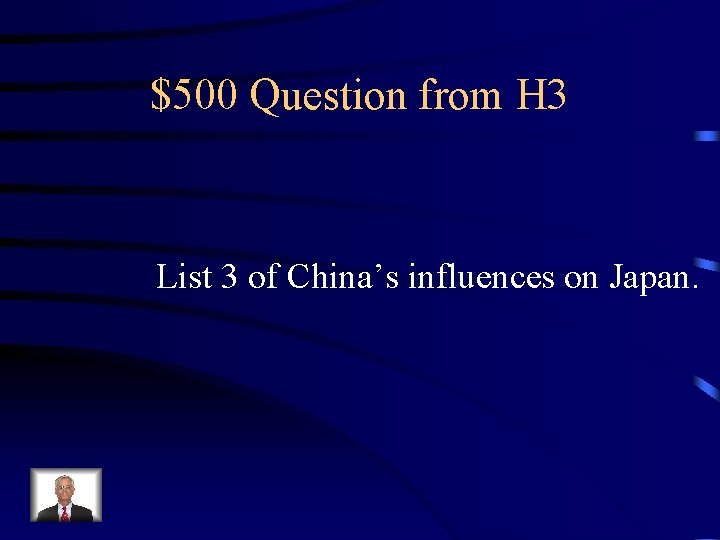 $500 Question from H 3 List 3 of China’s influences on Japan. 