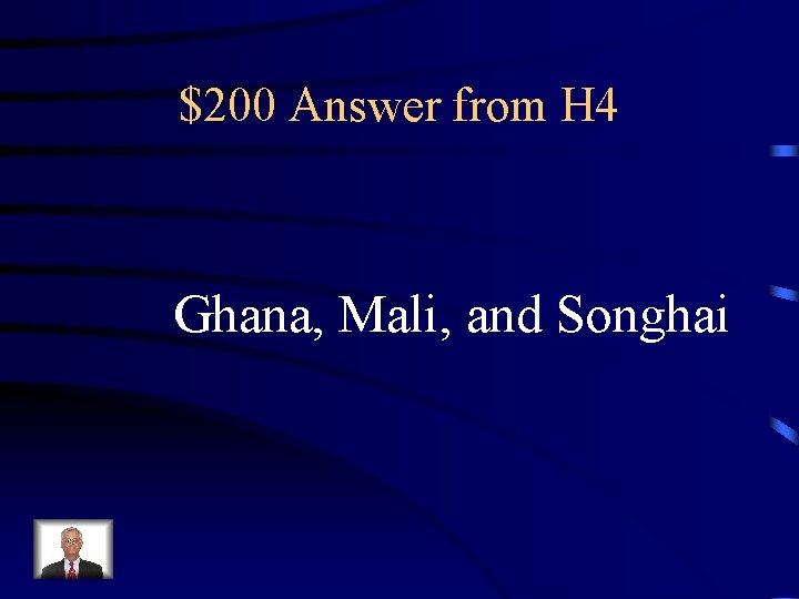$200 Answer from H 4 Ghana, Mali, and Songhai 