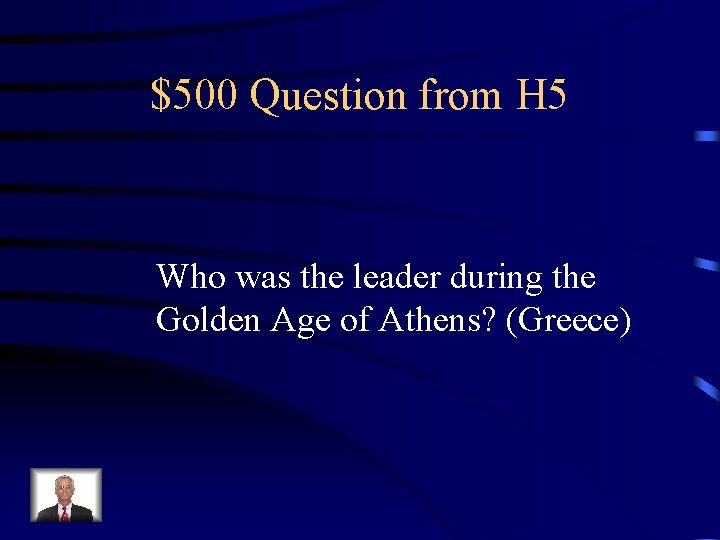 $500 Question from H 5 Who was the leader during the Golden Age of