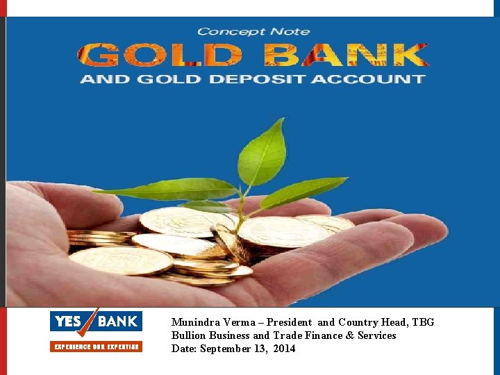 Munindra Verma – President and Country Head, TBG Bullion Business and Trade Finance &