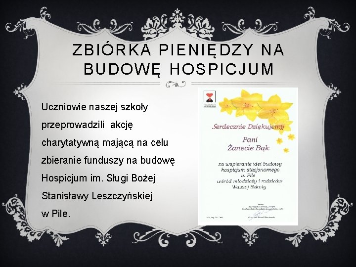 ZBIÓRKA PIENIĘDZY NA BUDOWĘ HOSPICJUM Uczniowie naszej szkoły przeprowadzili akcję charytatywną mającą na celu