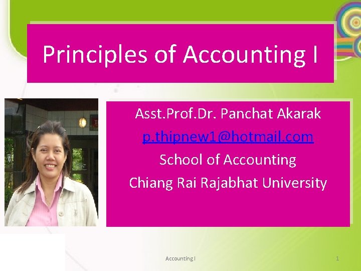 Principles of Accounting I Asst. Prof. Dr. Panchat Akarak p. thipnew 1@hotmail. com School