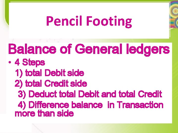 Pencil Footing Balance of General ledgers • 4 Steps 1) total Debit side 2)