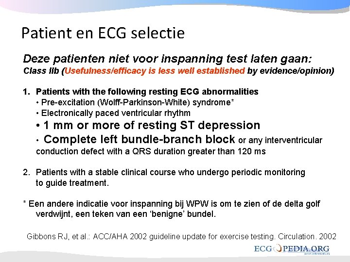 Patient en ECG selectie Deze patienten niet voor inspanning test laten gaan: Class IIb Patient en ECG selectie Deze patienten niet voor inspanning test laten gaan: Class IIb