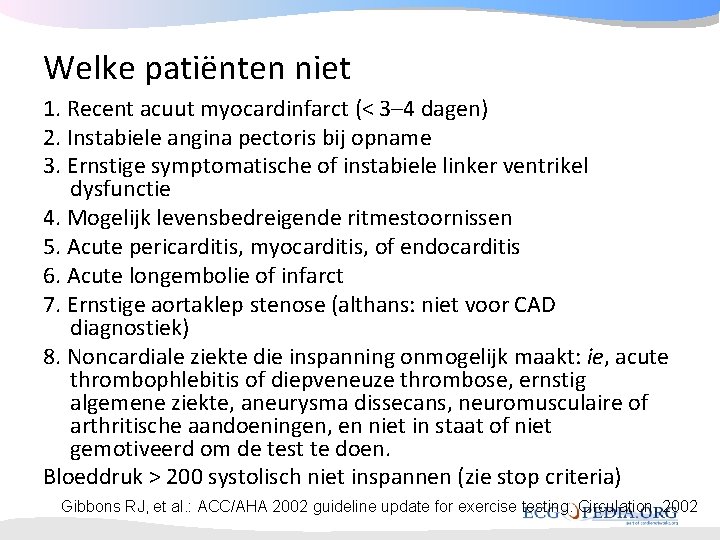 Welke patiёnten niet 1. Recent acuut myocardinfarct (< 3– 4 dagen) 2. Instabiele angina Welke patiёnten niet 1. Recent acuut myocardinfarct (< 3– 4 dagen) 2. Instabiele angina