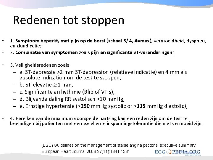 Redenen tot stoppen • 1. Symptoom beperkt, met pijn op de borst (schaal 3/ Redenen tot stoppen • 1. Symptoom beperkt, met pijn op de borst (schaal 3/