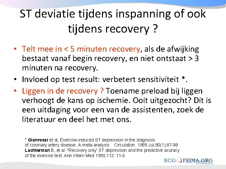 ST deviatie tijdens inspanning of ook tijdens recovery ? • Telt mee in < ST deviatie tijdens inspanning of ook tijdens recovery ? • Telt mee in <