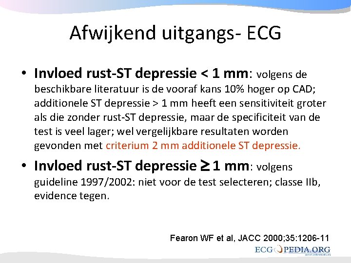 Afwijkend uitgangs- ECG • Invloed rust-ST depressie < 1 mm: volgens de beschikbare literatuur Afwijkend uitgangs- ECG • Invloed rust-ST depressie < 1 mm: volgens de beschikbare literatuur