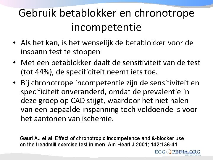 Gebruik betablokker en chronotrope incompetentie • Als het kan, is het wenselijk de betablokker Gebruik betablokker en chronotrope incompetentie • Als het kan, is het wenselijk de betablokker
