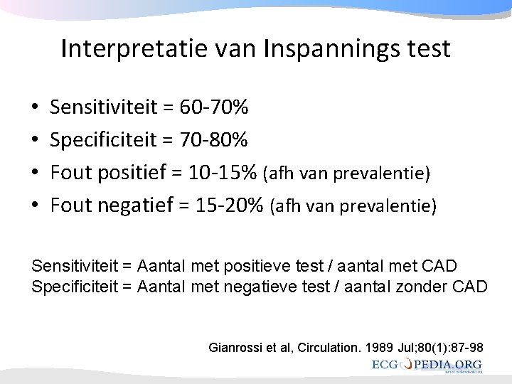 Interpretatie van Inspannings test • • Sensitiviteit = 60 -70% Specificiteit = 70 -80% Interpretatie van Inspannings test • • Sensitiviteit = 60 -70% Specificiteit = 70 -80%