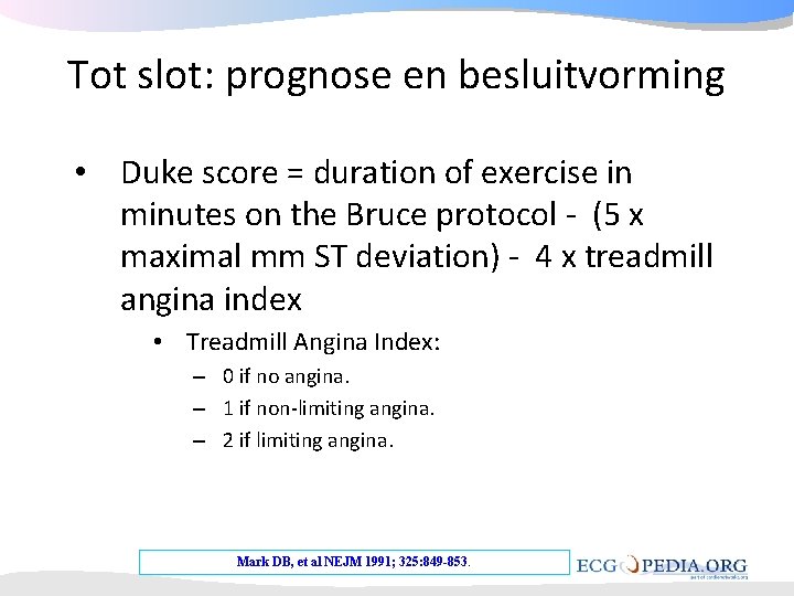 Tot slot: prognose en besluitvorming • Duke score = duration of exercise in minutes Tot slot: prognose en besluitvorming • Duke score = duration of exercise in minutes