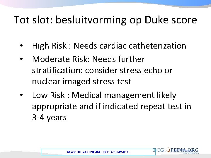Tot slot: besluitvorming op Duke score • High Risk : Needs cardiac catheterization • Tot slot: besluitvorming op Duke score • High Risk : Needs cardiac catheterization •