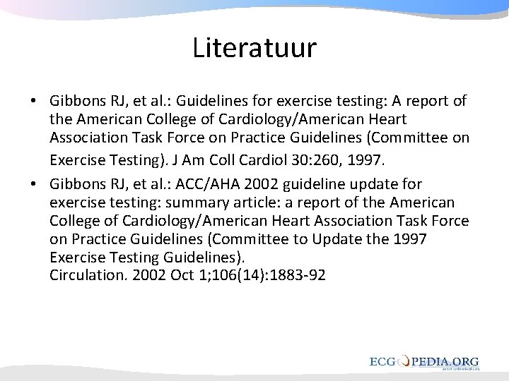 Literatuur • Gibbons RJ, et al. : Guidelines for exercise testing: A report of Literatuur • Gibbons RJ, et al. : Guidelines for exercise testing: A report of