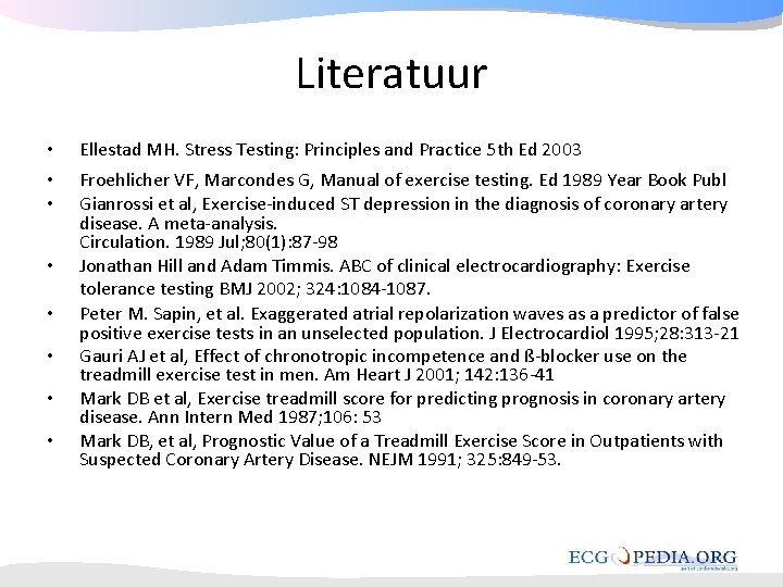 Literatuur • • Ellestad MH. Stress Testing: Principles and Practice 5 th Ed 2003 Literatuur • • Ellestad MH. Stress Testing: Principles and Practice 5 th Ed 2003