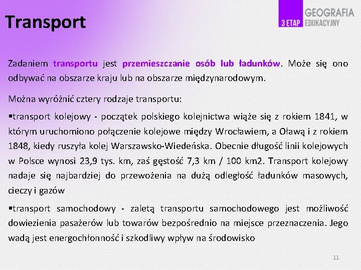 Transport Zadaniem transportu jest przemieszczanie osób lub ładunków. Może się ono odbywać na obszarze