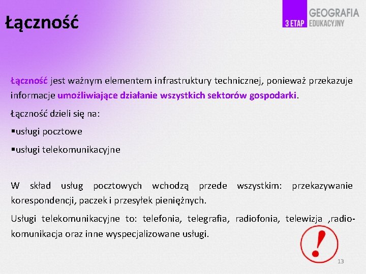 Łączność jest ważnym elementem infrastruktury technicznej, ponieważ przekazuje informacje umożliwiające działanie wszystkich sektorów gospodarki.