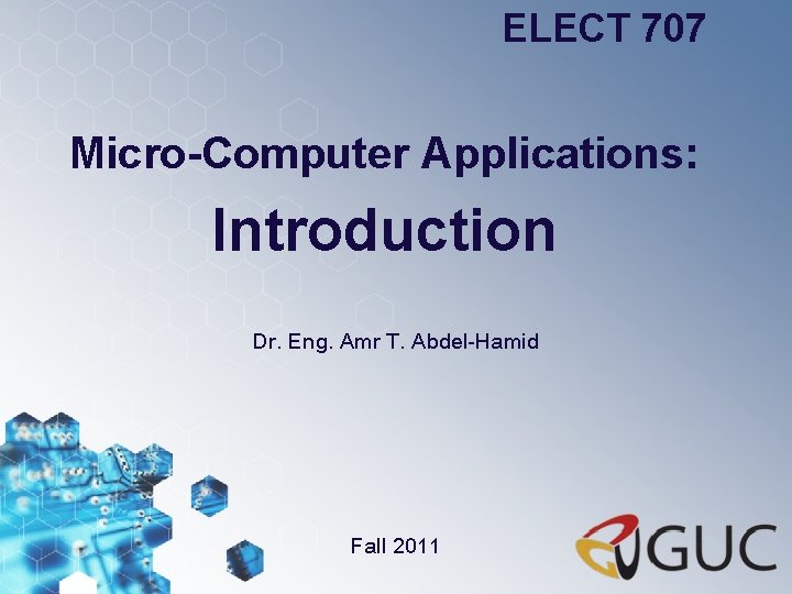 ELECT 707 Micro-Computer Applications: Introduction Dr. Eng. Amr T. Abdel-Hamid Fall 2011 