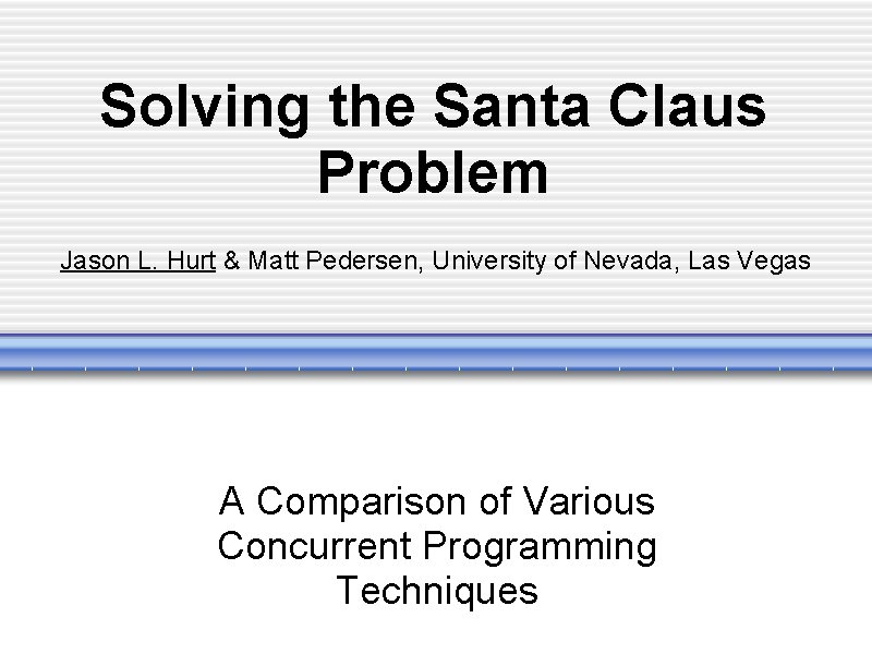 Solving the Santa Claus Problem Jason L. Hurt & Matt Pedersen, University of Nevada,