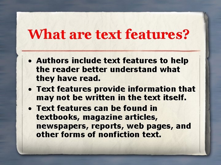 What are text features? • Authors include text features to help the reader better