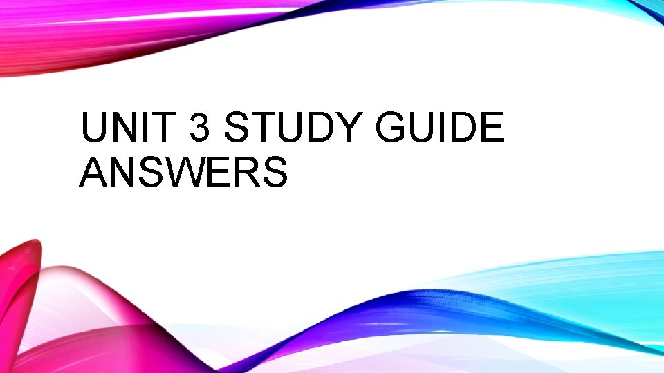 UNIT 3 STUDY GUIDE ANSWERS 